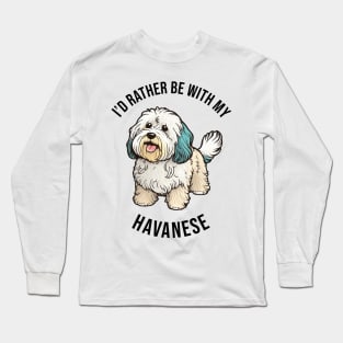 I'd rather be with my Havanese Long Sleeve T-Shirt
